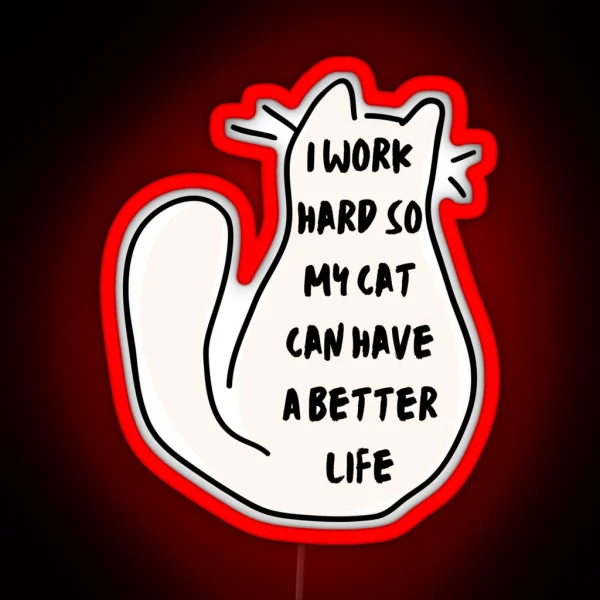 I Work Hard So My Cat Can Have A Better Life Led Space RGB Neon Sign