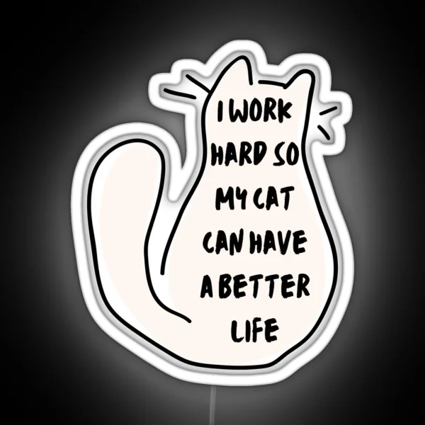 I Work Hard So My Cat Can Have A Better Life Led Space RGB Neon Sign