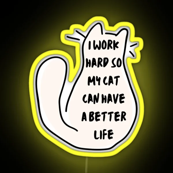 I Work Hard So My Cat Can Have A Better Life Led Space RGB Neon Sign