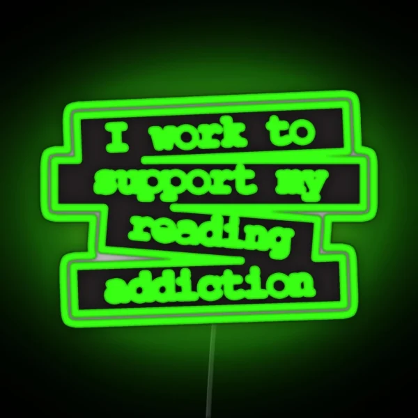 I Work To Support My Reading Addiction Book Quote RGB Neon Sign