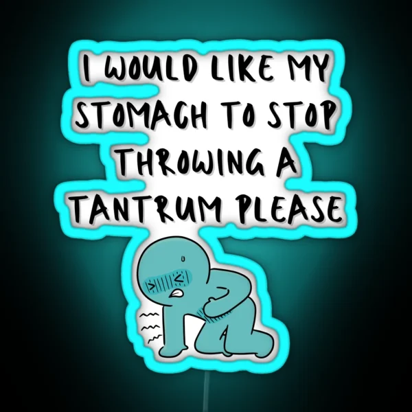 I Would Like My Stomach To Stop Throwing A Tantrum RGB Neon Sign
