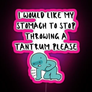 I Would Like My Stomach To Stop Throwing A Tantrum Please Relatable Quote Led Print RGB Neon Sign