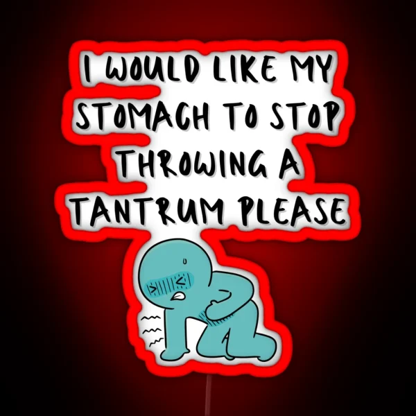 I Would Like My Stomach To Stop Throwing A Tantrum RGB Neon Sign