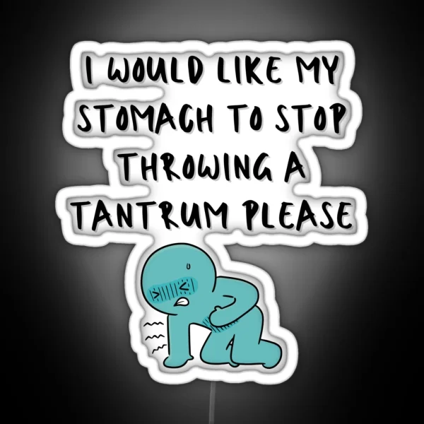 I Would Like My Stomach To Stop Throwing A Tantrum RGB Neon Sign