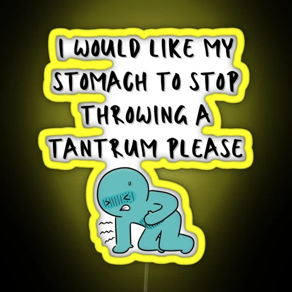 I Would Like My Stomach To Stop Throwing A Tantrum RGB Neon Sign