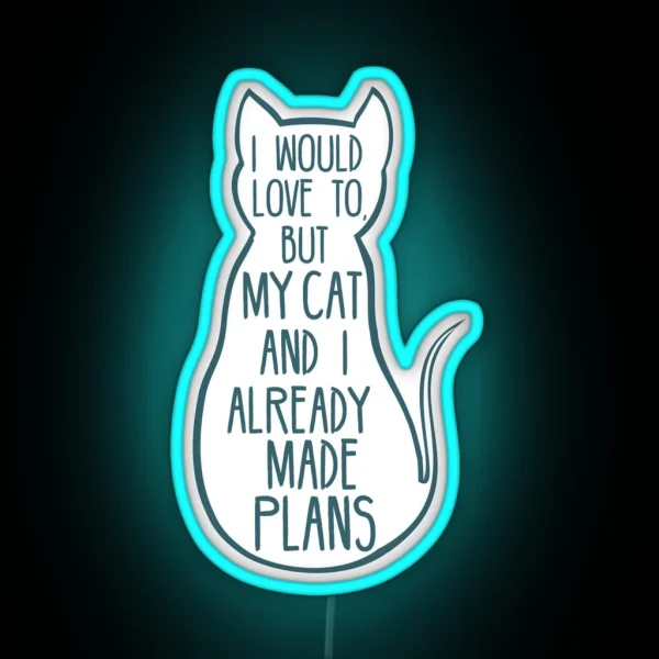 I Would Love To But My Cat And I Already Made Plans 2 RGB Neon Sign