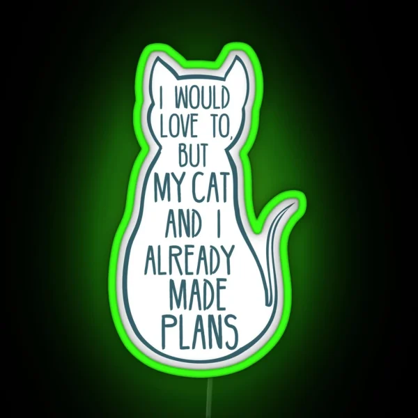I Would Love To But My Cat And I Already Made Plans 2 RGB Neon Sign