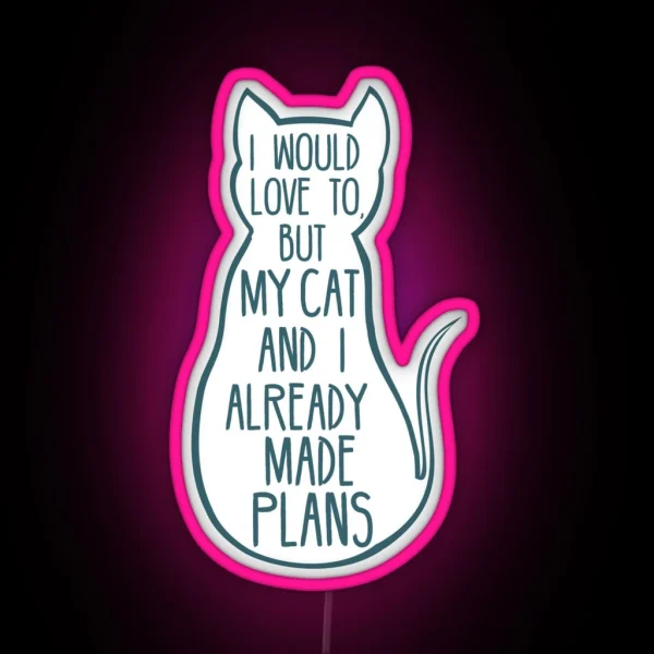 I Would Love To But My Cat And I Already Made Plans 2 RGB Neon Sign