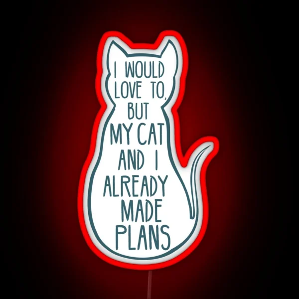 I Would Love To But My Cat And I Already Made Plans 2 RGB Neon Sign