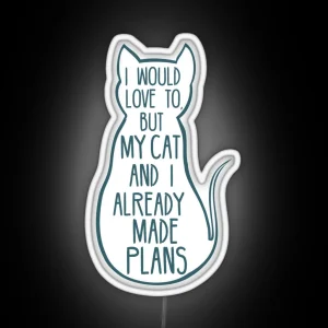 I Would Love To But My Cat And I Already Made Plans 2 RGB Neon Sign