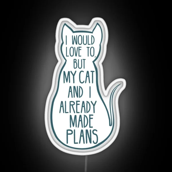 I Would Love To But My Cat And I Already Made Plans 2 RGB Neon Sign