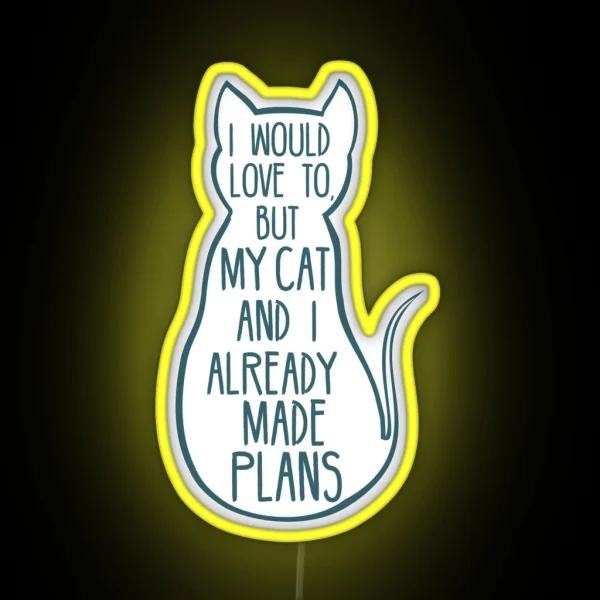 I Would Love To But My Cat And I Already Made Plans 2 RGB Neon Sign