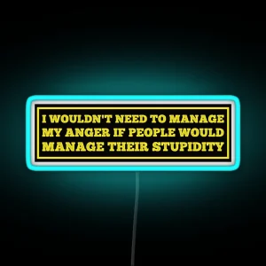 I Wouldn T Need To Manage My Anger Funny Hard Hat Funny Saying For Hard Hat RGB Neon Sign