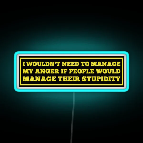 I Wouldn T Need To Manage My Anger Funny Hard Hat Funny Saying For Hard Hat RGB Neon Sign