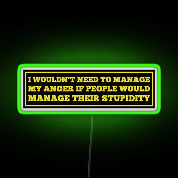 I Wouldn T Need To Manage My Anger Funny Hard Hat Funny Saying For Hard Hat RGB Neon Sign