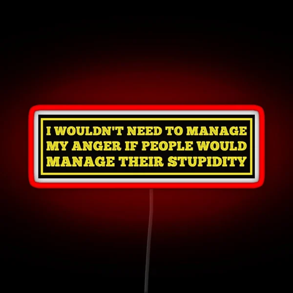 I Wouldn T Need To Manage My Anger Funny Hard Hat Funny Saying For Hard Hat RGB Neon Sign