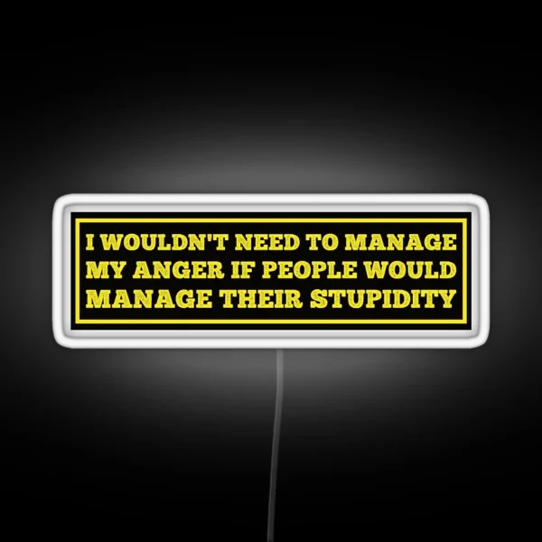 I Wouldn T Need To Manage My Anger Funny Hard Hat Funny Saying For Hard Hat RGB Neon Sign