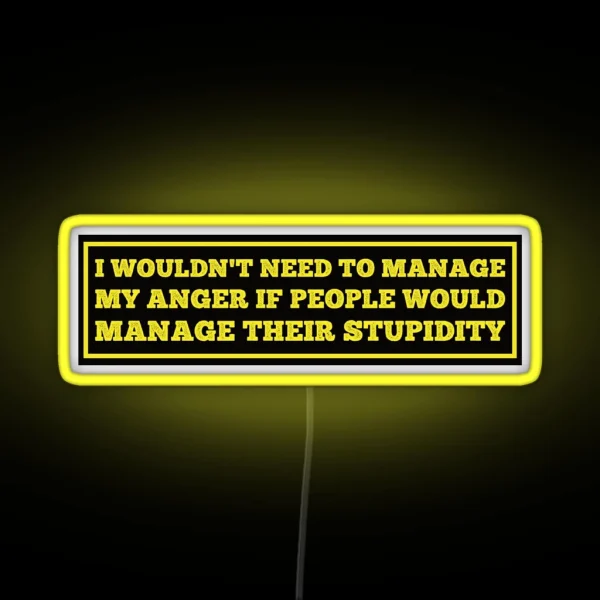 I Wouldn T Need To Manage My Anger Funny Hard Hat Funny Saying For Hard Hat RGB Neon Sign