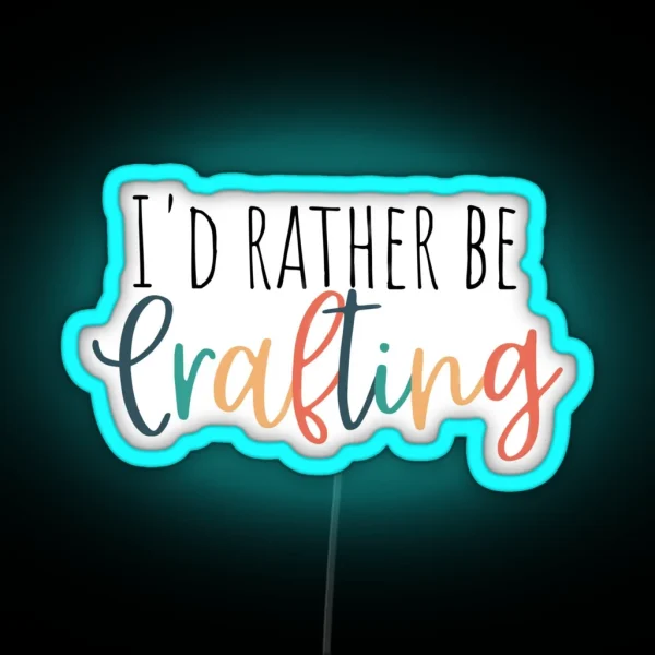 Iand 39 D Rather Be Crafting RGB Neon Sign