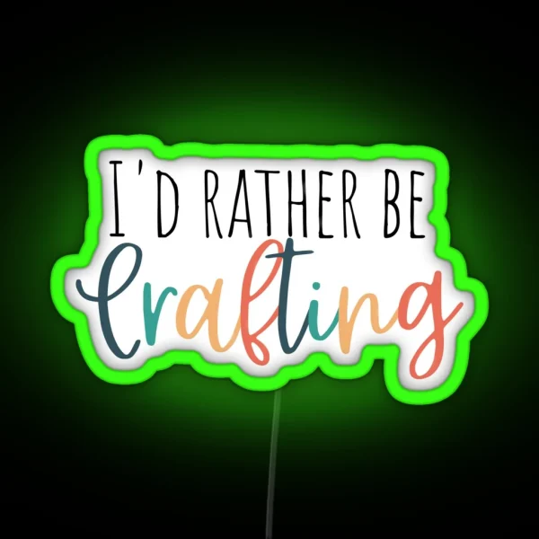 Iand 39 D Rather Be Crafting RGB Neon Sign