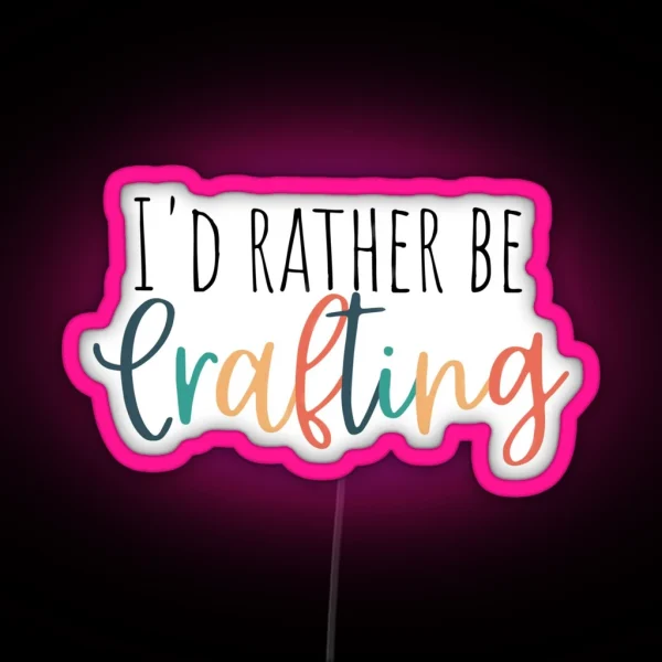Iand 39 D Rather Be Crafting RGB Neon Sign