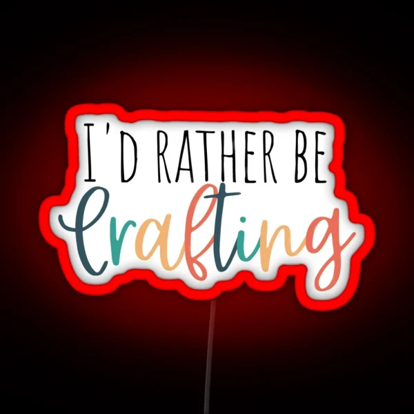 Iand 39 D Rather Be Crafting RGB Neon Sign
