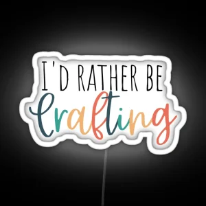 Iand 39 D Rather Be Crafting RGB Neon Sign