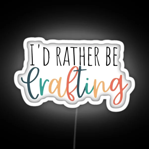 Iand 39 D Rather Be Crafting RGB Neon Sign