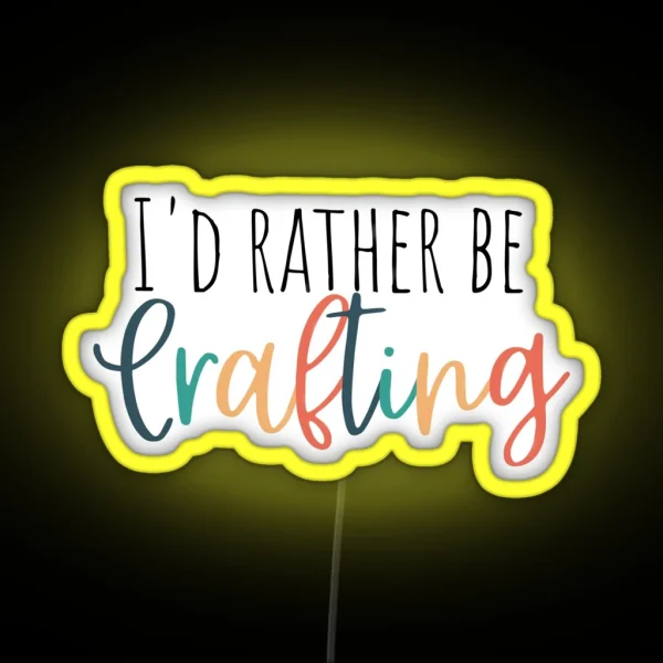 Iand 39 D Rather Be Crafting RGB Neon Sign
