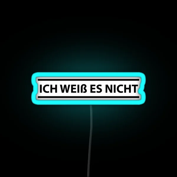 Ich Weiss Es Nicht German Teacher I Don T Know RGB Neon Sign