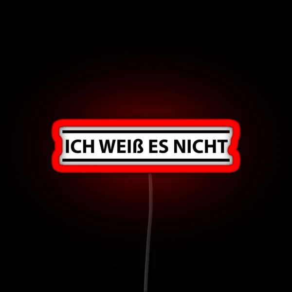 Ich Weiss Es Nicht German Teacher I Don T Know RGB Neon Sign