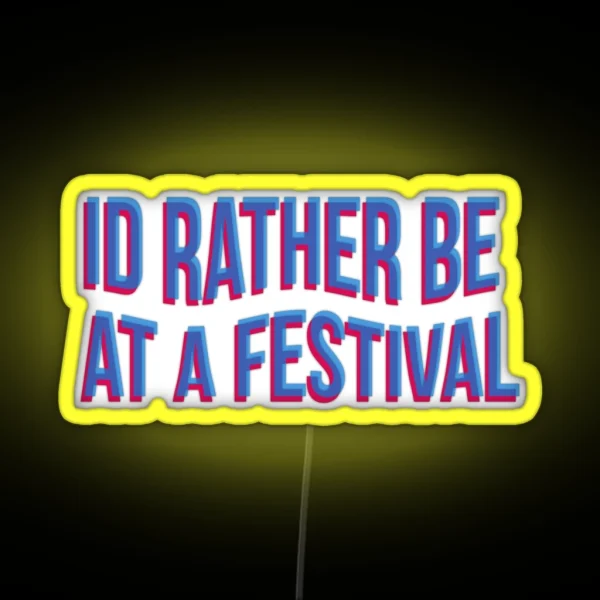 Id Rather Be At A Festival RGB Neon Sign