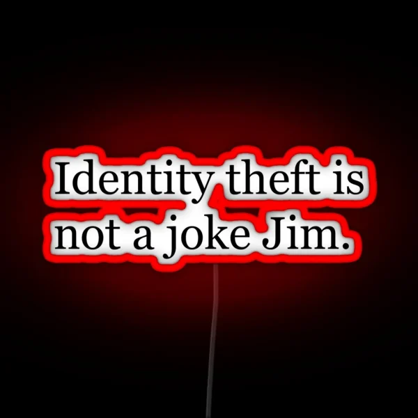 Identity Theft Is NOT A Joke Jim RGB Neon Sign