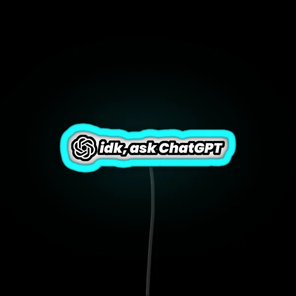 Idk Ask Chatgpt RGB Neon Sign