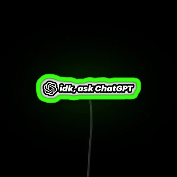 Idk Ask Chatgpt RGB Neon Sign