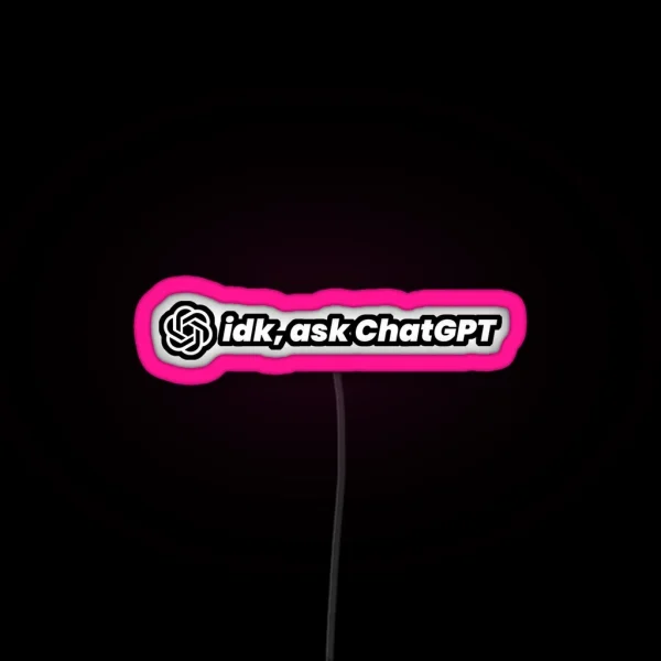 Idk Ask Chatgpt RGB Neon Sign