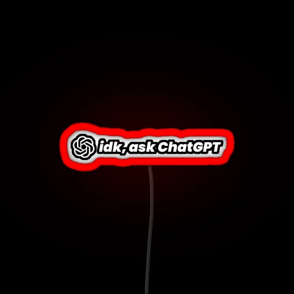 Idk Ask Chatgpt RGB Neon Sign