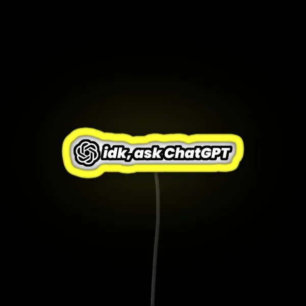 Idk Ask Chatgpt RGB Neon Sign