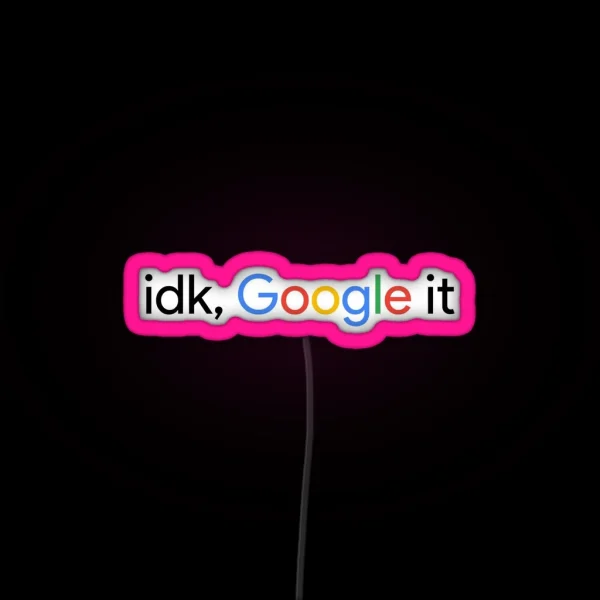 Idk Google It RGB Neon Sign