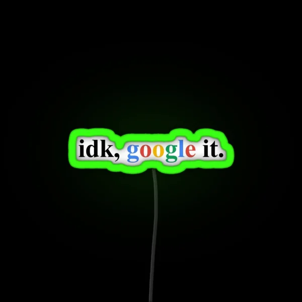 Idk Google It RGB Neon Sign