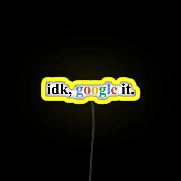 Idk Google It RGB Neon Sign
