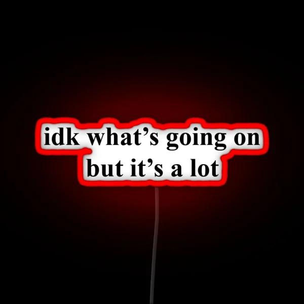 Idk What S Going On Led RGB Neon Sign