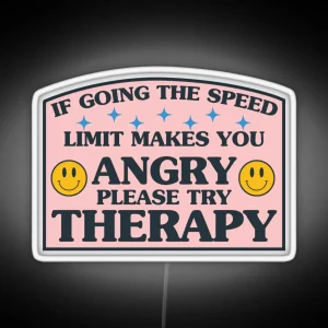 If Going The Speed Limit Makes You Angry Please Try Therapy Funny Bumper RGB Neon Sign