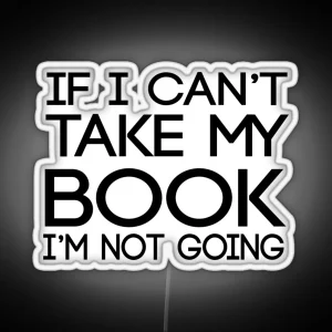 If I Can T Take My Book I M Not Going RGB Neon Sign