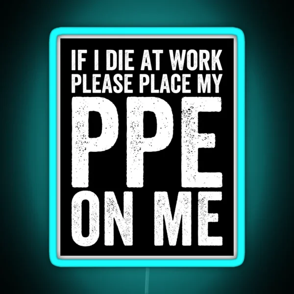 If I Die At Work Funny PPE RGB Neon Sign