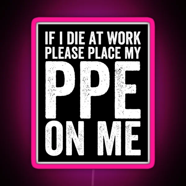 If I Die At Work Funny PPE RGB Neon Sign