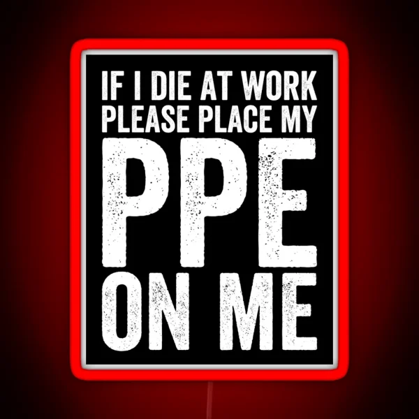 If I Die At Work Funny PPE RGB Neon Sign