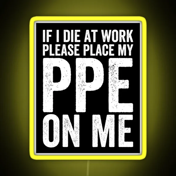 If I Die At Work Funny PPE RGB Neon Sign