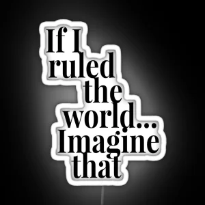 If I Ruled The World RGB Neon Sign