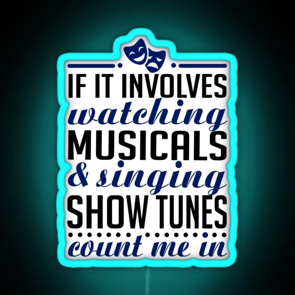 If It Involves Watching Musicals And Sing RGB Neon Sign